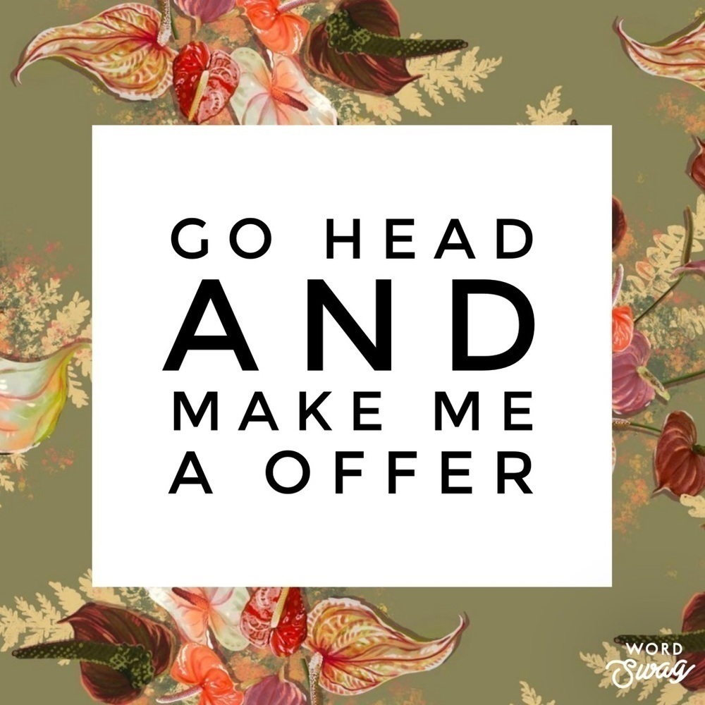 FEEL free to make me a offer you never know 🌺
